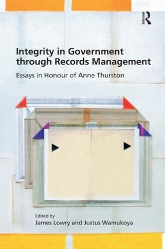 Бумажная книга «Integrity in Government through Records Management: Essays in Honour of Anne Thurston», авторов Джеймс Лоури, Джастус Вамукойя - фото №1
