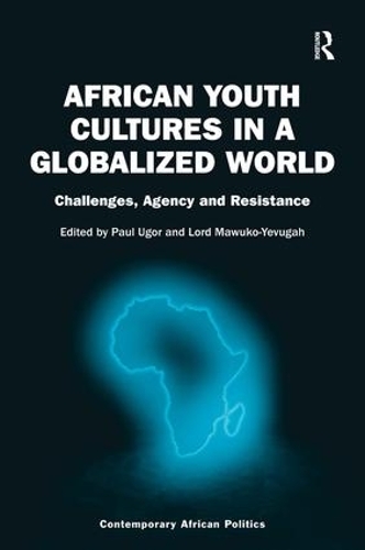 Бумажная книга «African Youth Cultures in a Globalized World: Challenges, Agency and Resistance», авторов Лорд Мавуко-Евуга, Пол Угор - фото №1