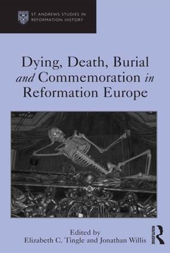 Бумажная книга «Dying, Death, Burial and Commemoration in Reformation Europe», авторов Элизабет К. Тингл, Джонатан Уиллис - фото №1