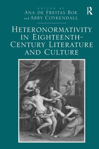 Бумажная книга «Heteronormativity in Eighteenth-Century Literature and Culture», авторов Эбби Койкендалл, Ана де Фрейтас Боэ - фото №1