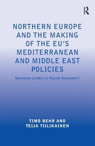 Бумажная книга «Northern Europe and the Making of the EU's Mediterranean and Middle East Policies: Normative Leaders or Passive Bystanders?», авторов Тейя Тииликайнен, Тимо Бер - фото №1