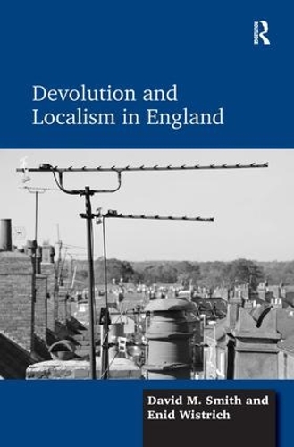Паперова книга «Devolution and Localism in England», авторів Девід М. Сміт, Енід Вістріх - фото №1