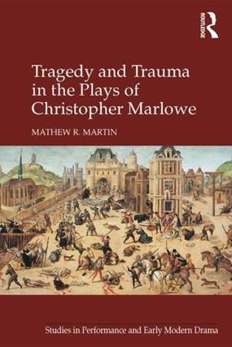 Бумажная книга «Tragedy and Trauma in the Plays of Christopher Marlowe», автор Мэтью Р. Мартин - фото №1