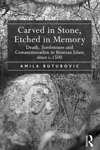 Бумажная книга «Carved in Stone, Etched in Memory: Death, Tombstones and Commemoration in Bosnian Islam since c.1500», автор Амила Бутурович - фото №1