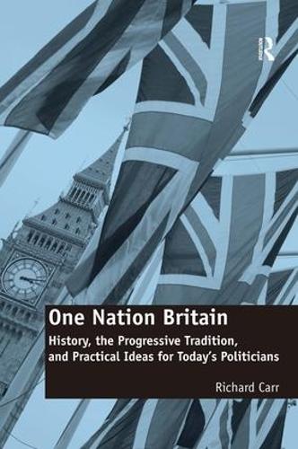Бумажная книга «One Nation Britain: History, the Progressive Tradition, and Practical Ideas for Today’s Politicians», автор Ричард Карр - фото №1