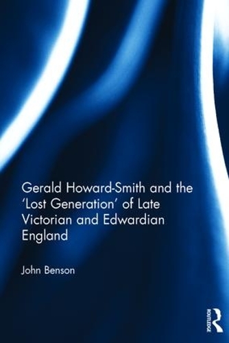 Бумажная книга «Gerald Howard-Smith and the ‘Lost Generation’ of Late Victorian and Edwardian England», автор Джон Бенсон - фото №1