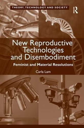 Бумажная книга «New Reproductive Technologies and Disembodiment: Feminist and Material Resolutions», автор Карла Лам - фото №1