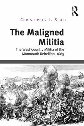 Паперова книга «The Maligned Militia: The West Country Militia of the Monmouth Rebellion, 1685», автор Крістофер Л. Скотт - фото №1