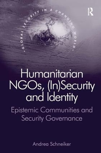 Бумажная книга «Humanitarian NGOs, (In)Security and Identity: Epistemic Communities and Security Governance», автор Андреа Шнайкер - фото №1