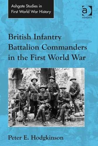 Паперова книга «British Infantry Battalion Commanders in the First World War», автор Пітер Е. Ходжкінсон - фото №1