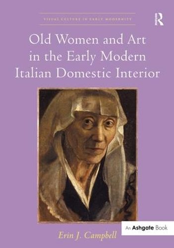 Бумажная книга «Old Women and Art in the Early Modern Italian Domestic Interior», автор Эрин Дж. Кэмпбелл - фото №1