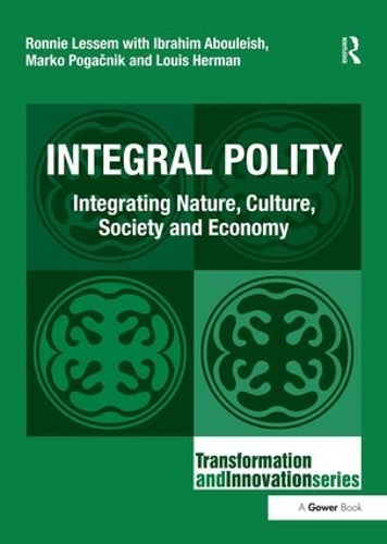 Бумажная книга «Integral Polity: Integrating Nature, Culture, Society and Economy», авторов Ибрагим Абулейш, Луис Герман, Ронни Лессем - фото №1