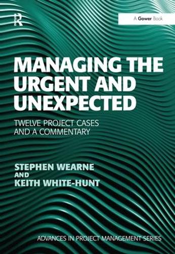 Паперова книга «Managing the Urgent and Unexpected: Twelve Project Cases and a Commentary», авторів Кіт Вайт-Хант, Стівен Уорд - фото №1