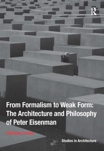 Бумажная книга «From Formalism to Weak Form: The Architecture and Philosophy of Peter Eisenman», автор Стефано Корбо - фото №1