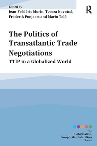 Бумажная книга «The Politics of Transatlantic Trade Negotiations: TTIP in a Globalized World», авторов Фредерик Поньерт, Жан-Фредерик Морен, Марио Тельо, Тереза Новотна - фото №1