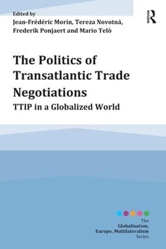 Бумажная книга «The Politics of Transatlantic Trade Negotiations: TTIP in a Globalized World», авторов Фредерик Поньерт, Жан-Фредерик Морен, Марио Тельо, Тереза Новотна - фото №1