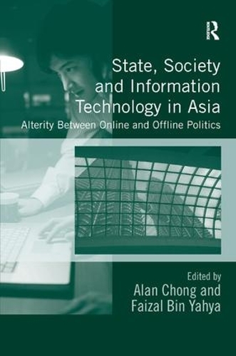 Паперова книга «State, Society and Information Technology in Asia: Alterity Between Online and Offline Politics», авторів Алан Чонг, Файзал бін Яхья - фото №1