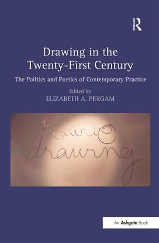 Паперова книга «Drawing in the Twenty-First Century: The Politics and Poetics of Contemporary Practice», автор Елізабет А. Пергам - фото №1