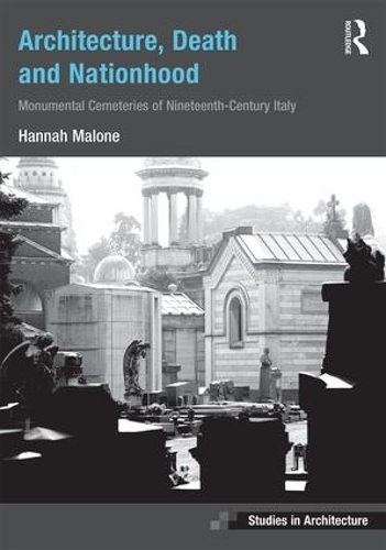 Бумажная книга «Architecture, Death and Nationhood: Monumental Cemeteries of Nineteenth-Century Italy», автор Ханна Мэлоун - фото №1