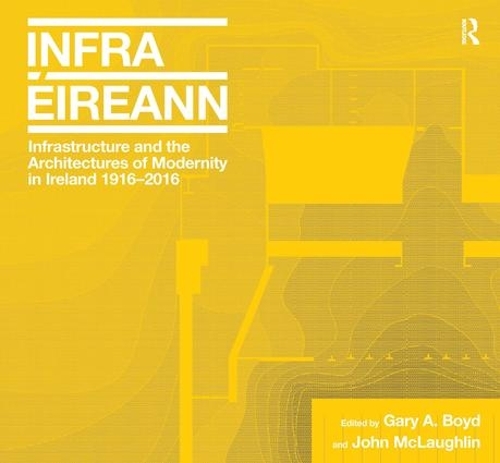 Бумажная книга «Infrastructure and the Architectures of Modernity in Ireland 1916-2016», авторов Гэри А. Бойд, Джон Маклафлин - фото №1