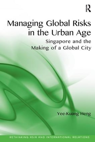 Бумажная книга «Managing Global Risks in the Urban Age: Singapore and the Making of a Global City», автор Йи-Куанг Хенг - фото №1