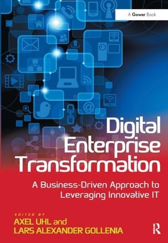 Бумажная книга «Digital Enterprise Transformation: A Business-Driven Approach to Leveraging Innovative IT», авторов Аксель Уль, Ларс Александр Голлени - фото №1