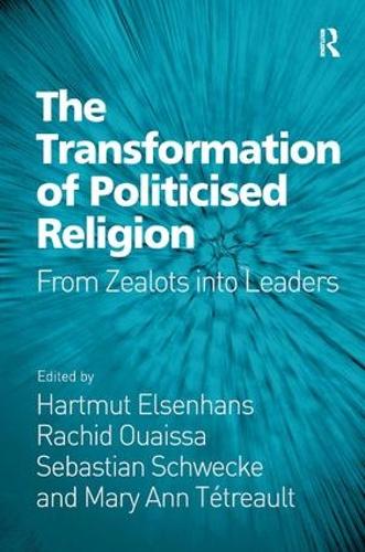 Бумажная книга «The Transformation of Politicised Religion: From Zealots into Leaders», авторов Хартмут Эльзенханс, Мэри Энн Тетро, Рашид Уаисса - фото №1