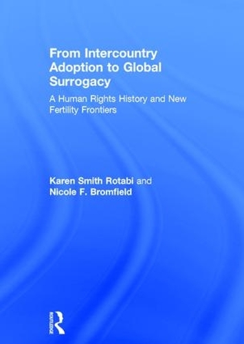 Бумажная книга «From Intercountry Adoption to Global Surrogacy: A Human Rights History and New Fertility Frontiers», авторов Карен Смит Ротаби, Николь Ф. Бромфилд - фото №1