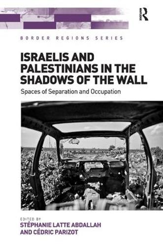 Бумажная книга «Israelis and Palestinians in the Shadows of the Wall: Spaces of Separation and Occupation», авторов Седрик Паризо, Стефани Латте Абдалла - фото №1