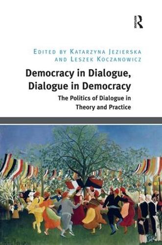 Бумажная книга «Democracy in Dialogue, Dialogue in Democracy: The Politics of Dialogue in Theory and Practice», авторов Катажина Езиерска, Лешек Кочанович - фото №1