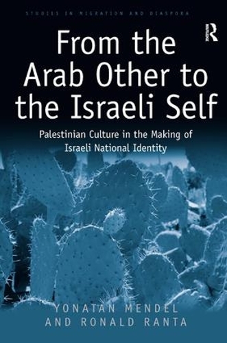 Бумажная книга «From the Arab Other to the Israeli Self: Palestinian Culture in the Making of Israeli National Identity», авторов Рональд Ранта, Йонатан Мендель - фото №1