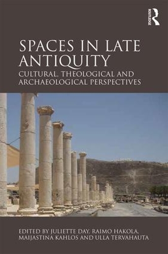 Паперова книга «Spaces in Late Antiquity: Cultural, Theological and Archaeological Perspectives» - фото №1
