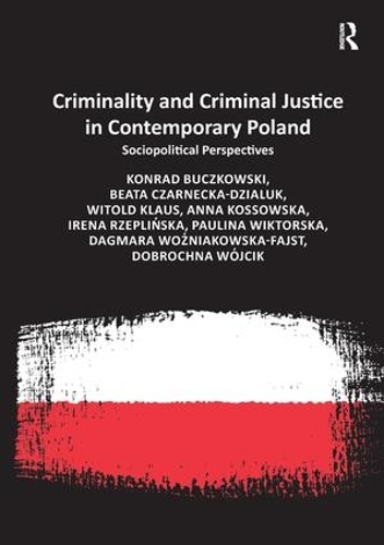 Паперова книга «Criminality and Criminal Justice in Contemporary Poland: Sociopolitical Perspectives», авторів Анна Коссовська, Беата Чарнецька-Дзялюк, Даґмара Возняковська-Файст, Доброчна Вуйчік, Ірена Жеплінська, Конрад Бучковські, Вітольд Клаус - фото №1