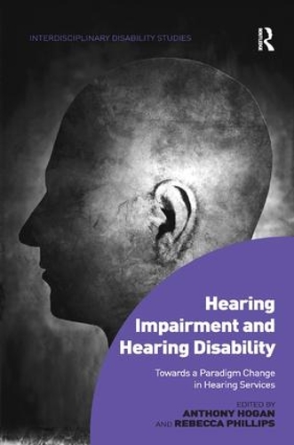 Паперова книга «Hearing Impairment and Hearing Disability: Towards a Paradigm Change in Hearing Services», авторів Ентоні Хоган, Ребекка Філліпс - фото №1