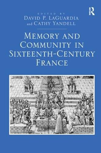 Бумажная книга «Memory and Community in Sixteenth-Century France», авторов Кэти Янделл, Дэвид П. Лагуардиа - фото №1
