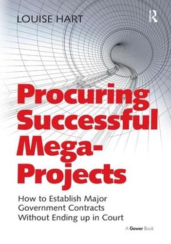 Бумажная книга «Procuring Successful Mega-Projects: How to Establish Major Government Contracts Without Ending up in Court», автор Луиза Харт - фото №1