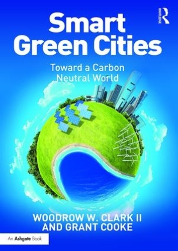 Бумажная книга «Smart Green Cities: Toward a Carbon Neutral World», авторов Грант Кук, Вудро Кларк II - фото №1