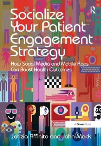 Бумажная книга «Socialize Your Patient Engagement Strategy: How Social Media and Mobile Apps Can Boost Health Outcomes», авторов Джон Мак, Летиция Аффинито - фото №1