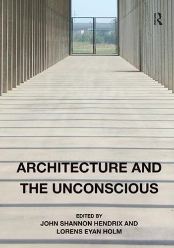 Паперова книга «Architecture and the Unconscious», авторів Джон Шеннон Гендрікс, Лоренс Еян Хольм - фото №1