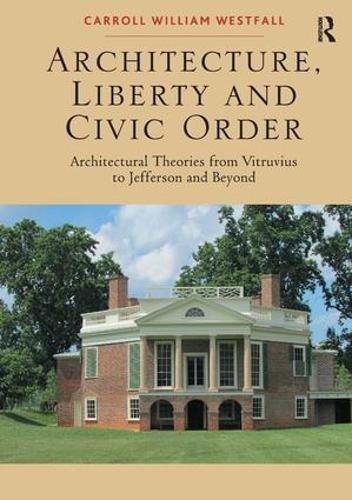 Паперова книга «Architecture, Liberty and Civic Order: Architectural Theories from Vitruvius to Jefferson and Beyond», автор Керролл Вільям Вестфолл - фото №1