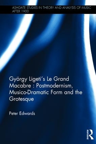Бумажная книга «György Ligeti's Le Grand Macabre: Postmodernism, Musico-Dramatic Form and the Grotesque», автор Питер Эдвардс - фото №1