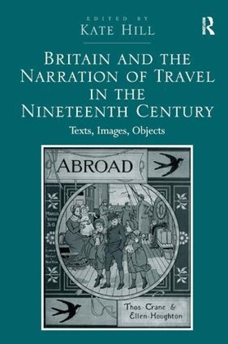 Бумажная книга «Britain and the Narration of Travel in the Nineteenth Century: Texts, Images, Objects», автор Кейт Хилл - фото №1