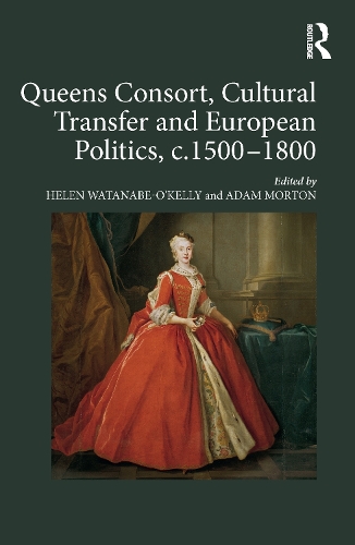 Бумажная книга «Queens Consort, Cultural Transfer and European Politics, c.1500-1800» - фото №1