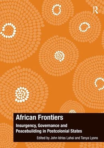 Паперова книга «African Frontiers: Insurgency, Governance and Peacebuilding in Postcolonial States», авторів Джон Ідрісс Лахай, Таня Лайонс - фото №1