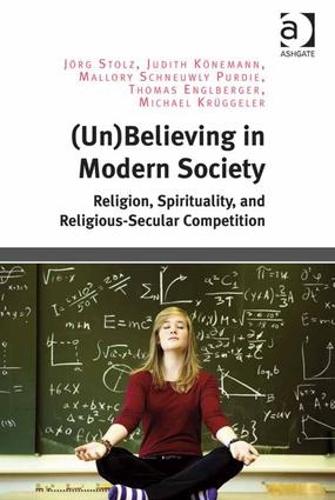 Бумажная книга «(Un)Believing in Modern Society: Religion, Spirituality, and Religious-Secular Competition», авторов Джудит Кёнеманн, Йорг Штольц, Мэллори Шноули Перди, Майкл Крюггелер, Томас Энглбергер - фото №1