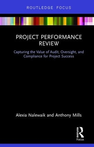 Паперова книга «Project Performance Review: Capturing the Value of Audit, Oversight, and Compliance for Project Success», авторів Алексія Налевайк, Ентоні Міллс - фото №1