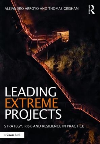 Бумажная книга «Leading Extreme Projects: Strategy, Risk and Resilience in Practice», авторов Алехандро Арройо, Томас Гришэм - фото №1