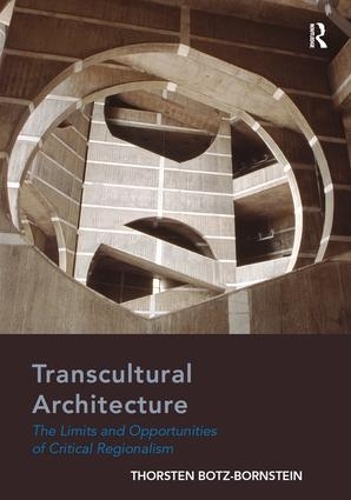 Бумажная книга «Transcultural Architecture: The Limits and Opportunities of Critical Regionalism», автор Торстен Ботц-Борнштейн - фото №1