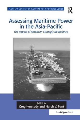 Бумажная книга «Assessing Maritime Power in the Asia-Pacific: The Impact of American Strategic Re-Balance», авторов Грег Кеннеди, Харш В. Пант - фото №1