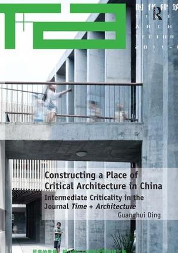 Бумажная книга «Constructing a Place of Critical Architecture in China: Intermediate Criticality in the Journal Time + Architecture», автор Гуаньхуэй Дин - фото №1